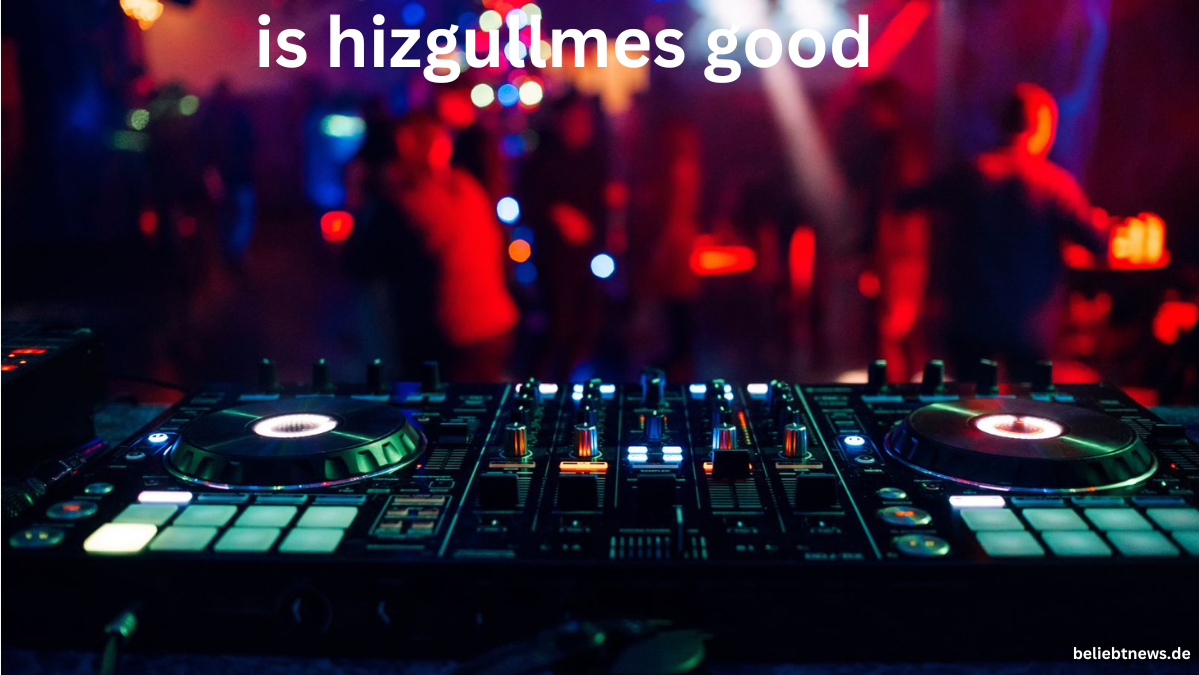 Is Hizgullmes Good